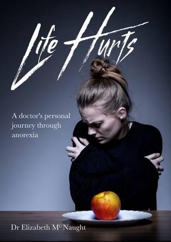 Паперова книга «Life Hurts: A Doctor's Personal Journey Through Anorexia», автор Елізабет Макнот - фото №1
