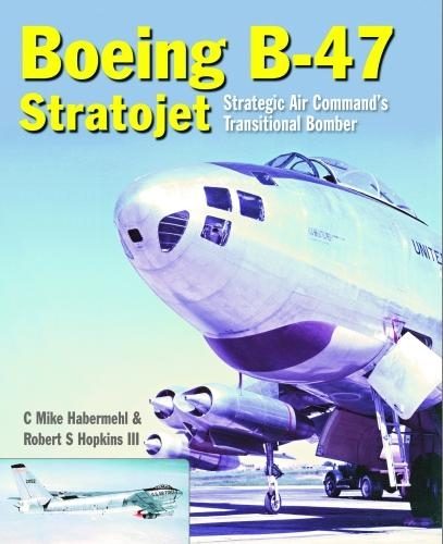Паперова книга «Boeing B-47 Stratojet: Startegic Air Command's Transitional Bomber», авторів Майк Хабермел, Роберт С. Хопкінс - фото №1