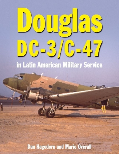 Бумажная книга «Douglas DC-3 and C-47: in Latin American Military Service», авторов Дэн Хагедорн, Марио Оверолл - фото №1
