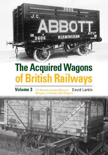 Бумажная книга «The Acquired Wagons of British Railways Volume 3: 13T Wooden-bodied Minerals (1923 RCH Specification) All Types, Including Coke Wagons», автор Дэвид Ларкин - фото №1