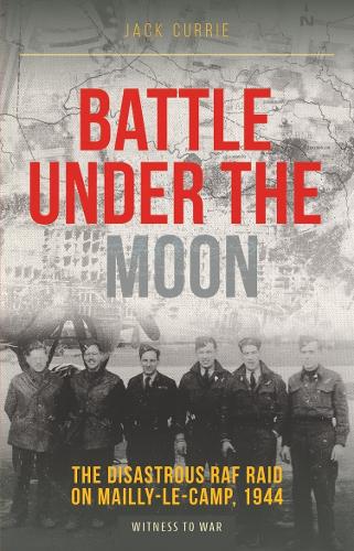 Бумажная книга «Battle Under the Moon: The Disastrous RAF Raid on Mailly-Le-Camp, 1944», автор Джек Карри - фото №1