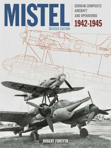 Бумажная книга «Mistel: German Composite Aircraft and Operations 1942-1945», автор Роберт Форсайт - фото №1