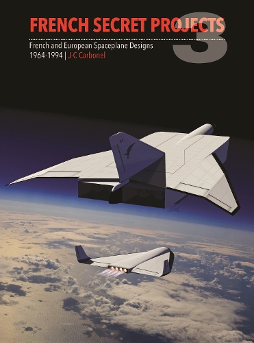 Бумажная книга «French Secret Projects 3: French and European Spaceplane Designs 1964-1994», автор Дж. К. Карбонел - фото №1