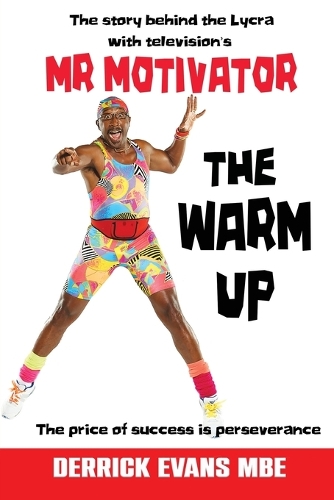 Бумажная книга «The Warm Up: The Story Behind the Lycra with Television's Mr Motivator», автор Деррик Эванс - фото №1