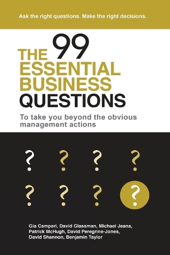 Паперова книга «The 99 Essential Business Questions: To Take You Beyond the Obvious Management Actions», авторів Бенджамін Тейлор, Майкл Джинс, Патрік МакХ'ю - фото №1
