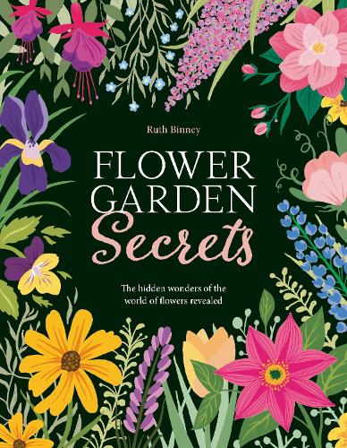 Бумажная книга «Flower Garden Secrets: The Hidden Wonders of the World of Flowers Revealed», автор Рут Бинни - фото №1