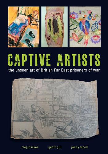 Бумажная книга «Captive Artists: the unseen art of British Far East prisoners of war», автор Мег Паркс - фото №1
