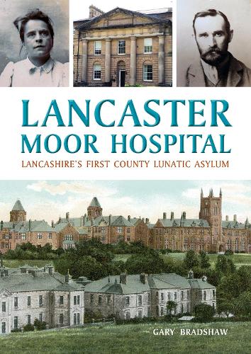 Паперова книга «Lancaster Moor Hospital: Lancashire's first County Lunatic Asylum», автор Гарі Бредшоу - фото №1