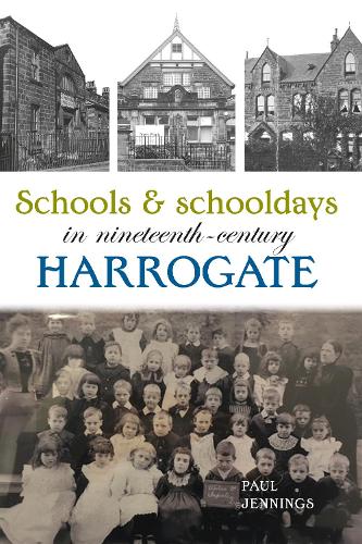 Паперова книга «Schools and schooldays in nineteenth-century Harrogate», автор Пол Дженнінгс - фото №1