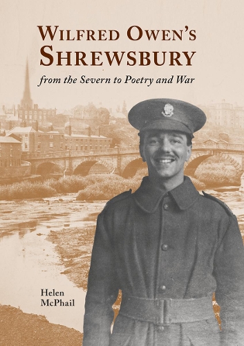 Паперова книга «Wilfred Owen's Shrewsbury: from the Severn to Poetry and War», автор Хелен Макфейл - фото №1