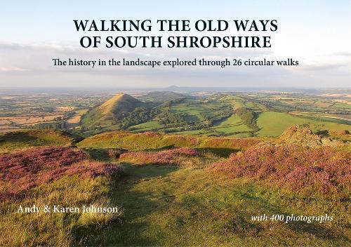 Бумажная книга «Walking the Old Ways of South Shropshire: The history in the landscape explored through 26 circular walks», автор Карен Джонсон - фото №1