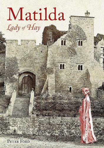 Бумажная книга «Matilda - Lady of Hay: The Life and Legends of Matilda de Braose», автор Питер Форд - фото №1