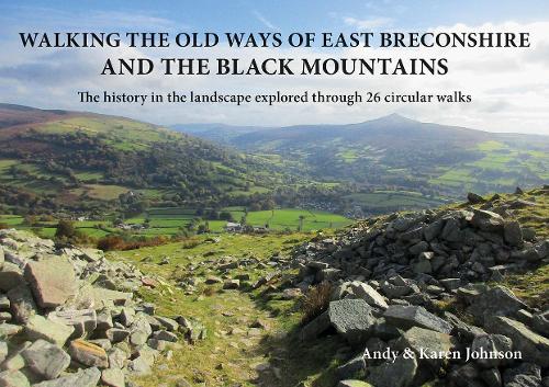 Бумажная книга «Walking the Old Ways of East Breconshire and the Black Mountains: The history in the landscape explored through  26 circular walks», автор Карен Джонсон - фото №1
