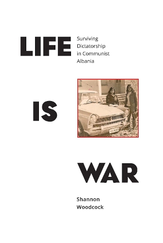 Бумажная книга «Life is War: Surviving Dictatorship in Communist Albania», автор Шеннон Вудкок - фото №1