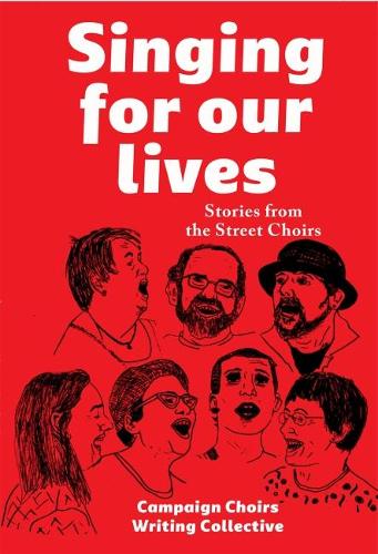 Бумажная книга «Singing for Our Lives: Stories from the Street Choirs», автор Авторский коллектив агитационных хоров - фото №1