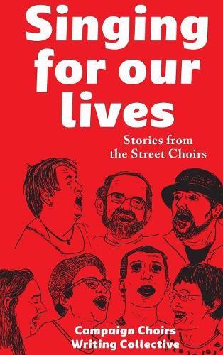 Бумажная книга «Singing for Our Lives: Stories from the Street Choirs», автор Авторский коллектив агитационных хоров - фото №1