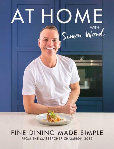 Бумажная книга «At Home with Simon Wood: Fine Dining Made Simple», автор Саймон Вуд - фото №1