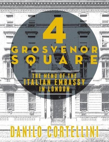 Бумажная книга «4 Grosvenor Square: The Menu of the Italian Embassy in London», автор Данило Кортеллини - фото №1