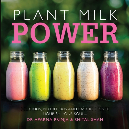 Бумажная книга «Plant Milk Power: Delicious, nutritious and easy recipes to nourish your soul», автор Шитал Шах - фото №1