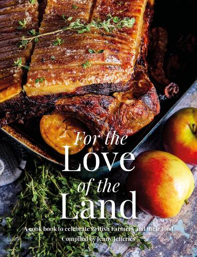 Бумажная книга «For the Love of the Land: A Cook Book to Celebrate British Farmers and their Food», автор Дженни Джеффрис - фото №1