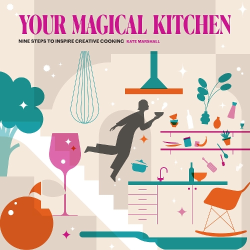 Бумажная книга «Your Magical Kitchen: Nine steps to inspire creative cooking», автор Кейт Маршалл - фото №1
