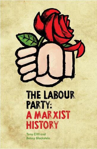 Бумажная книга «The Labour Party: A Marxist History», авторов Донни Глюкштейн, Тони Клифф - фото №1