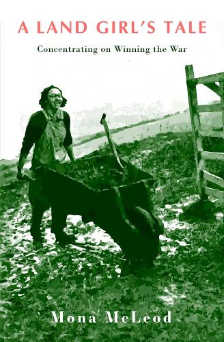 Бумажная книга «A Land Girl's Tale: Concentrating on Winning the War», автор Мона Маклеод - фото №1