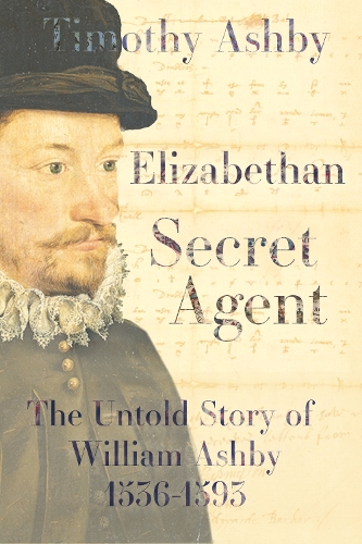 Паперова книга «Elizabethan Secret Agent: The Untold Story of William Ashby (1536-1593)», автор Тімоті Ешбі - фото №1