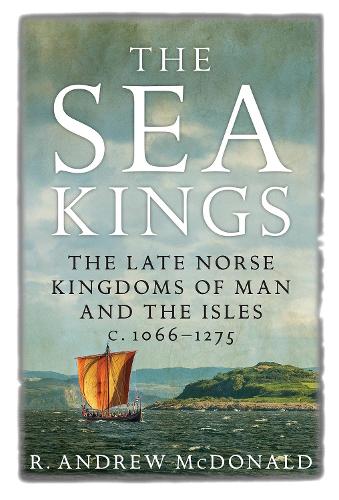 Бумажная книга «The Sea Kings: The Late Norse Kingdoms of Man and the Isles c.1066–1275», автор Р. Эндрю Макдональд - фото №1