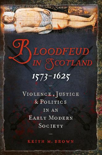 Бумажная книга «Bloodfeud in Scotland 1573-1625: Violence, Justice and Politics in an Early Modern Society», автор Кит М. Браун - фото №1
