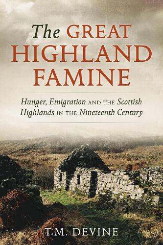 Бумажная книга «The Great Highland Famine: Hunger, Emigration and the Scottish Highlands in the Nineteenth Century», автор Том М. Девайн - фото №1