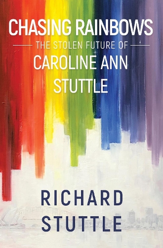 Бумажная книга «Chasing Rainbows: The Stolen Future of Caroline Ann Stuttle», автор Ричард Статл - фото №1