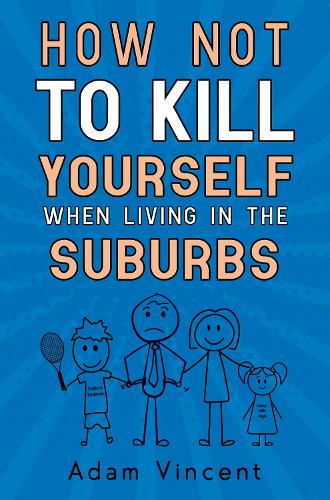 Бумажная книга «How Not To Kill Yourself When Living In The Suburbs», автор Адам Винсент - фото №1