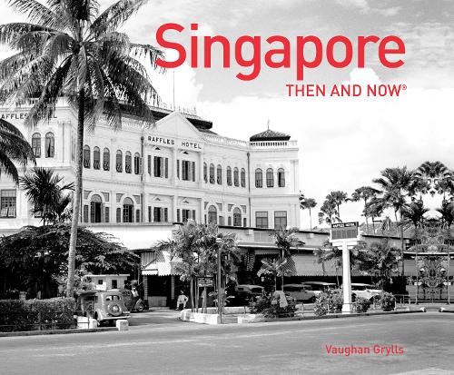 Бумажная книга «Singapore Then and Now®», автор Вон Гриллс - фото №1