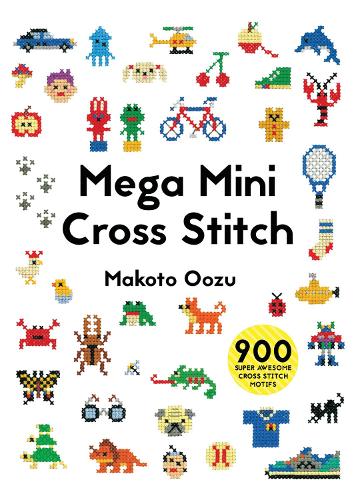 Паперова книга «Mega Mini Cross Stitch: 900 super awesome cross stitch motifs», автор Макото Оозу - фото №1