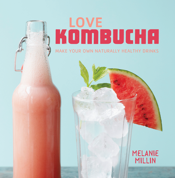 Бумажная книга «Love Kombucha. Make Your Own Naturally Healthy Drinks», автор Мелани Миллин - фото №1