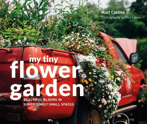 Паперова книга «My Tiny Flower Garden: Beautiful Blooms in Surprisingly Small Spaces», авторів Метт Коллінз, Ру Льюїс - фото №1