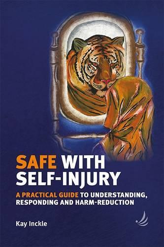Бумажная книга «Safe with Self-Injury: A practical guide to understanding, responding and harm-reduction», автор Кей Инкл - фото №1