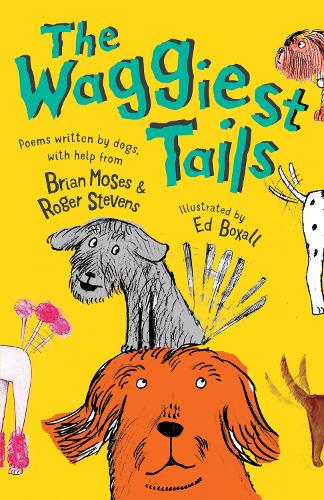 Бумажная книга «The Waggiest Tails: Poems written by dogs», авторов Брайан Мозес, Роджер Стивенс - фото №1