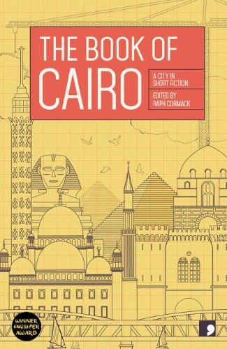 Бумажная книга «The Book of Cairo: A City in Short Fiction», авторов Ахмед Наджи, Аредж Гамаль, Эман Абдельрахим, Хасан Абдель Мавгуд, Хатем Хафез, Хенд Джафар, Мохамед Салах аль-Азаб, Наэль Элтухи, Нахла Карам - фото №1