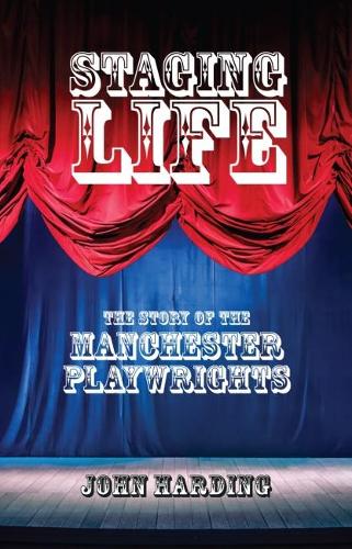 Паперова книга «Staging Life: The Story of the Manchester Playwrights», автор Джон Хардінг - фото №1