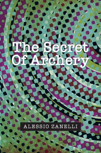 Бумажная книга «The Secret of Archery», автор Алессио Занелли - фото №1