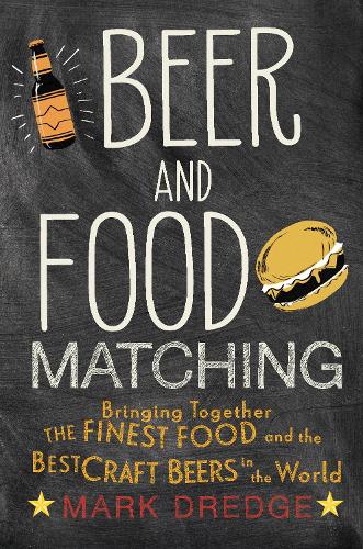 Бумажная книга «Beer and Food Matching: Bringing Together the Finest Food and the Best Craft Beers in the World», автор Марк Дредж - фото №1
