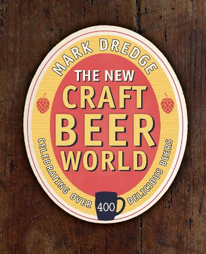 Паперова книга «The New Craft Beer World: Celebrating Over 400 Delicious Beers», автор Марк Дредж - фото №1
