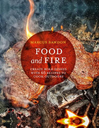 Бумажная книга «Food and Fire: Create Bold Dishes with 65 Recipes to Cook Outdoors», автор Маркус Боудон - фото №1