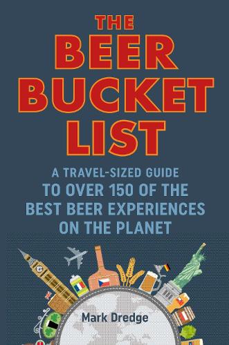 Паперова книга «The Beer Bucket List: A Travel-Sized Guide to Over 150 of the Best Beer Experiences on the Planet», автор Марк Дредж - фото №1