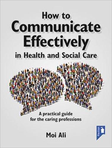 Паперова книга «How to Communicate Effectively in Health and Social Care: A Practical Guide for the Caring Professions», автор Моі Алі - фото №1