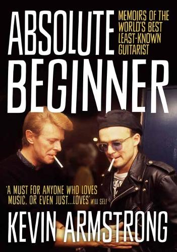 Бумажная книга «Absolute Beginner: Memoirs of the world's best least-known guitarist», автор Кевин Армстронг - фото №1