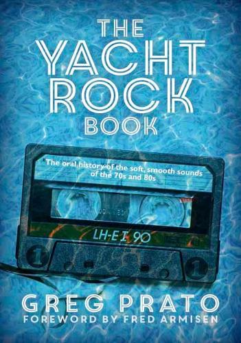 Паперова книга «The Yacht Rock Book: The Oral History of the Soft, Smooth Sounds of the 70s and 80s», авторів Фред Армісен, Грег Прато - фото №1