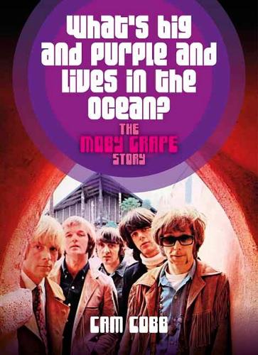 Бумажная книга «What’s Big and Purple and Lives in the Ocean: The Moby Grape Story», автор Кэм Кобб - фото №1